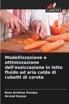 Modellizzazione e ottimizzazione dell'essiccazione in letto fluido ad aria calda di cubetti di carota - Ram Krishna Pandey,Arvind Kumar - cover