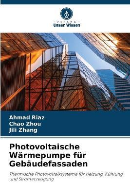 Photovoltaische Wärmepumpe für Gebäudefassaden - Ahmad Riaz,Chao Zhou,Jili Zhang - cover