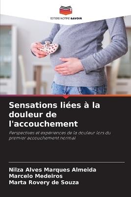 Sensations liées à la douleur de l'accouchement - Nilza Alves Marques Almeida,Marcelo Medeiros,Marta Rovery de Souza - cover