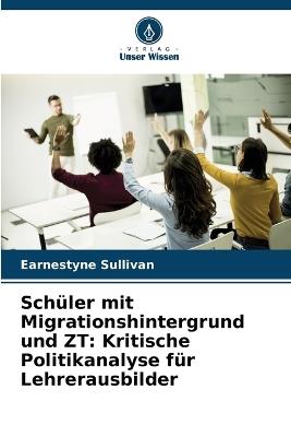 Schüler mit Migrationshintergrund und ZT: Kritische Politikanalyse für Lehrerausbilder - Earnestyne Sullivan - cover