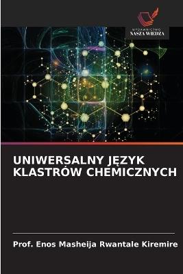 Uniwersalny JĘzyk Klastrów Chemicznych - Prof Enos Masheija Rwantale Kiremire - cover