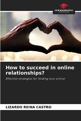 How to succeed in online relationships? - Lizardo Reina Castro - cover