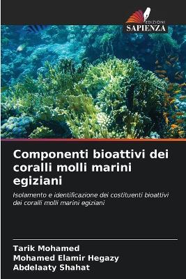 Componenti bioattivi dei coralli molli marini egiziani - Tarik Mohamed,Mohamed Elamir Hegazy,Abdelaaty Shahat - cover