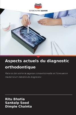 Aspects actuels du diagnostic orthodontique - Ritu Bhatia,Sankalp Sood,Dimple Chainta - cover