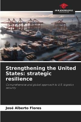 Strengthening the United States: strategic resilience - José Alberto Flores - cover