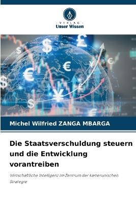 Die Staatsverschuldung steuern und die Entwicklung vorantreiben - Michel Wilfried Zanga Mbarga - cover