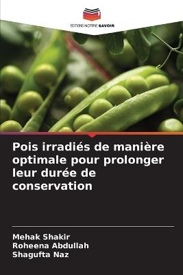 Pois irradiés de manière optimale pour prolonger leur durée de conservation - Mehak Shakir,Roheena Abdullah,Shagufta Naz - cover