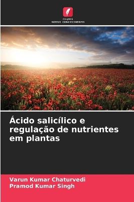 Ácido salicílico e regulação de nutrientes em plantas - Varun Kumar Chaturvedi,Pramod Kumar Singh - cover