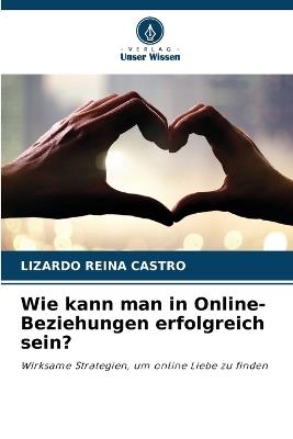 Wie kann man in Online-Beziehungen erfolgreich sein? - Lizardo Reina Castro - cover