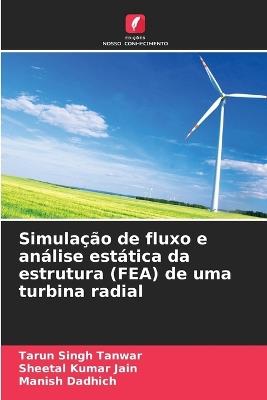 Simulação de fluxo e análise estática da estrutura (FEA) de uma turbina radial - Tarun Singh Tanwar,Sheetal Kumar Jain,Manish Dadhich - cover