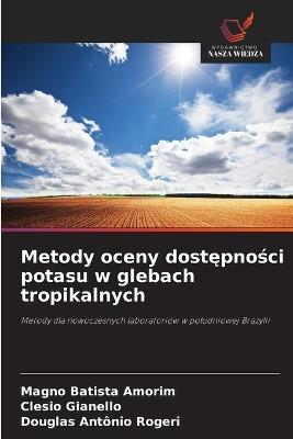 Metody oceny dostępności potasu w glebach tropikalnych - Magno Batista Amorim,Clesio Gianello,Douglas Antônio Rogeri - cover