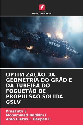 Optimização Da Geometria Do Grão E Da Tubeira Do Foguetão de Propulsão Sólida Gslv - Prasanth S,Mohammed Nadhim I,Anto Cletus L Deepan C - cover