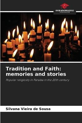 Tradition and Faith: memories and stories - Silvana Vieira de Sousa - cover