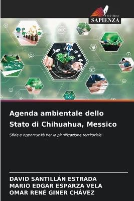 Agenda ambientale dello Stato di Chihuahua, Messico - David Santillan Estrada,Mario Edgar Esparza Vela,Omar Rene Giner Chávez - cover