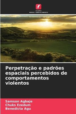Perpetração e padrões espaciais percebidos de comportamentos violentos - Samson Agbaje,Chuks Ezedum,Benedicta Agu - cover