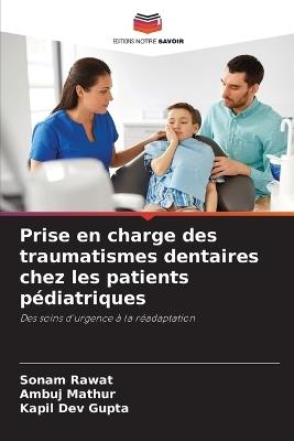Prise en charge des traumatismes dentaires chez les patients pédiatriques - Sonam Rawat,Ambuj Mathur,Kapil Dev Gupta - cover