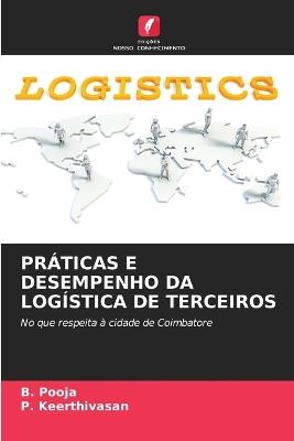 Práticas E Desempenho Da Logística de Terceiros - B Pooja,P Keerthivasan - cover