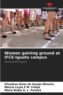 Women gaining ground at IFCE-Iguatu campus - Silvelena Alves de Araujo Oliveira,Márcia Leyla F M Felipe,Maria Nubia G L Pereira - cover