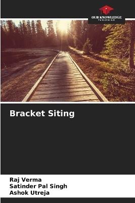 Bracket Siting - Raj Verma,Satinder Pal Singh,Ashok Utreja - cover