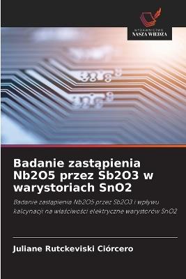 Badanie zastąpienia Nb2O5 przez Sb2O3 w warystoriach SnO2 - Juliane Rutckeviski Ciórcero - cover