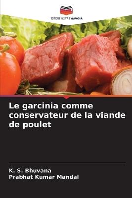 Le garcinia comme conservateur de la viande de poulet - K S Bhuvana,Prabhat Kumar Mandal - cover