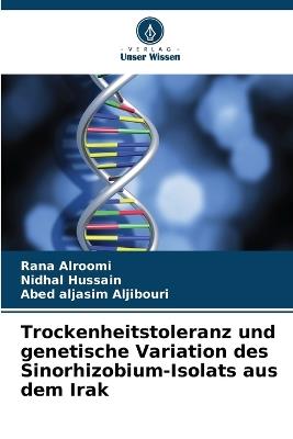 Trockenheitstoleranz und genetische Variation des Sinorhizobium-Isolats aus dem Irak - Rana Alroomi,Nidhal Hussain,Abed Aljasim Aljibouri - cover