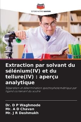 Extraction par solvant du sélénium(IV) et du tellure(IV): aperçu analytique - D P Waghmode,A D Chavan,J R Deshmukh - cover