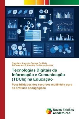 Tecnologias Digitais da Informação e Comunicação (TDCIs) na Educação - Gleydson Augusto Gomes Da Mata,Adriana Maria Almeida de Souza Belesk - cover