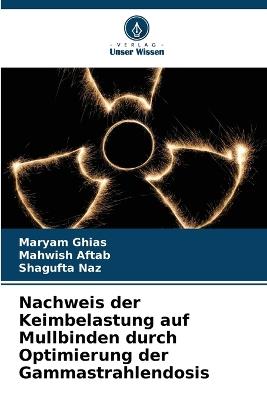 Nachweis der Keimbelastung auf Mullbinden durch Optimierung der Gammastrahlendosis - Maryam Ghias,Mahwish Aftab,Shagufta Naz - cover