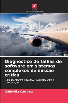 Diagnóstico de falhas de software em sistemas complexos de missão crítica - Gabriella Carrozza - cover
