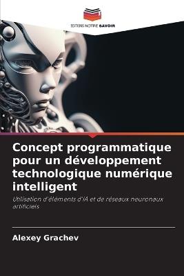 Concept programmatique pour un développement technologique numérique intelligent - Alexey Grachev - cover