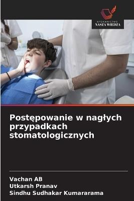 Postępowanie w naglych przypadkach stomatologicznych - Vachan Ab,Utkarsh Pranav,Sindhu Sudhakar Kumararama - cover