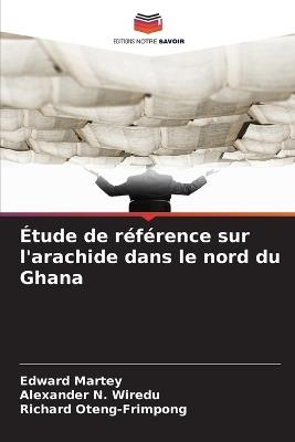 Étude de référence sur l'arachide dans le nord du Ghana - Edward Martey,Alexander N Wiredu,Richard Oteng-Frimpong - cover