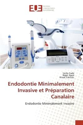 Endodontie Minimalement Invasive et Préparation Canalaire - Saida Ziada,Najet Aguir,Rihab Yakoubi - cover