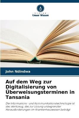Auf dem Weg zur Digitalisierung von Überweisungsterminen in Tansania - John Ndindwa - cover