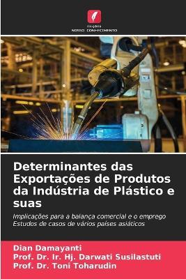 Determinantes das Exportações de Produtos da Indústria de Plástico e suas - Dian Damayanti,Prof Ir Hj Darwati Susilastuti,Prof Toni Toharudin - cover