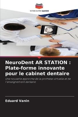 NeuroDent AR STATION: Plate-forme innovante pour le cabinet dentaire - Eduard Vanin - cover