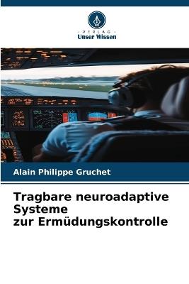 Tragbare neuroadaptive Systeme zur Ermüdungskontrolle - Alain Philippe Gruchet - cover