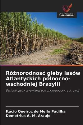 Różnorodnośc gleby lasów Atlantyckich pólnocno-wschodniej Brazylii - Itácio Queiroz de Mello Padilha,Demetrius A M Araújo - cover