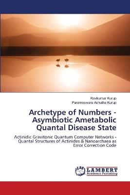 Archetype of Numbers - Asymbiotic Ametabolic Quantal Disease State - Ravikumar Kurup,Parameswara Achutha Kurup - cover