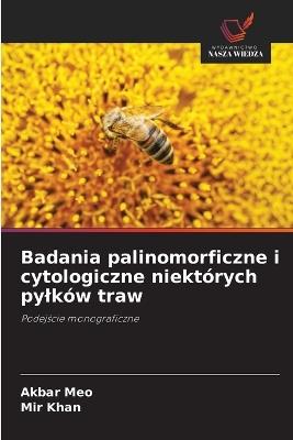 Badania palinomorficzne i cytologiczne niektórych pylków traw - Akbar Meo,Mir Khan - cover