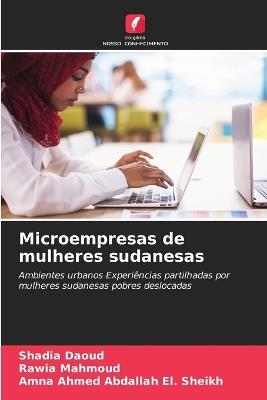 Microempresas de mulheres sudanesas - Shadia Daoud,Rawia Mahmoud,Amna Ahmed Abdallah El Sheikh - cover