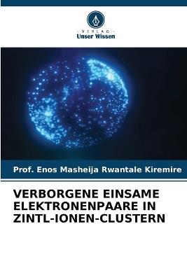 Verborgene Einsame Elektronenpaare in Zintl-Ionen-Clustern - Prof Enos Masheija Rwantale Kiremire - cover