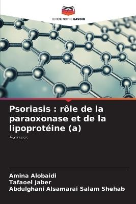 Psoriasis: rôle de la paraoxonase et de la lipoprotéine (a) - Amina Alobaidi,Tafaoel Jaber,Abdulghani Alsamarai Salam Shehab - cover