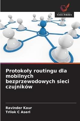 Protokoly routingu dla mobilnych bezprzewodowych sieci czujników - Ravinder Kaur,Trilok C Aseri - cover