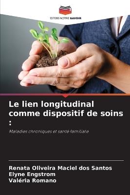 Le lien longitudinal comme dispositif de soins - Renata Oliveira Maciel Dos Santos,Elyne Engstrom,Valéria Romano - cover