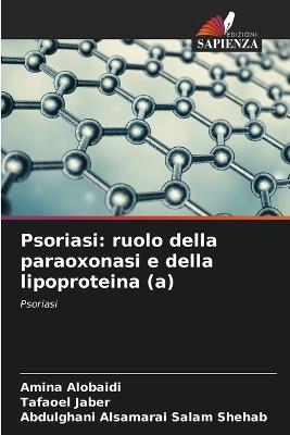 Psoriasi: ruolo della paraoxonasi e della lipoproteina (a) - Amina Alobaidi,Tafaoel Jaber,Abdulghani Alsamarai Salam Shehab - cover