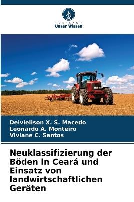 Neuklassifizierung der Böden in Ceará und Einsatz von landwirtschaftlichen Geräten - Deivielison X S Macedo,Leonardo A Monteiro,Viviane C Santos - cover