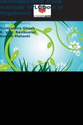 Développement d'une méthode HPLC pour le fingolimod - Somsubhra Ghosh,B V V Ravikumar,Beduin Mohanti - cover