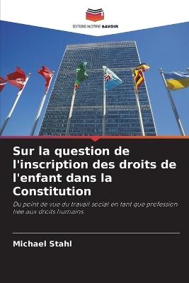 Sur la question de l'inscription des droits de l'enfant dans la Constitution - Michael Stahl - cover
